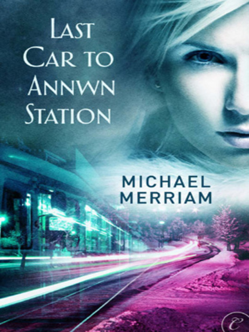 Title details for Last Car to Annwn Station by Michael Merriam - Available